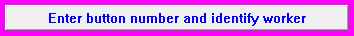 8. Enter button number and identify worker