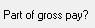 5. Part of gross pay?