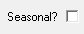 2. Seasonal?