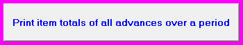 7. Print item totals of all advances over a period