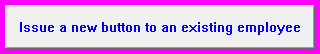 1. Issue a new button to an existing employee