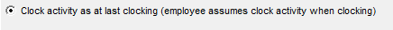 2. Clock activity as at last clocking (employee assumes clock activity when clocking)
