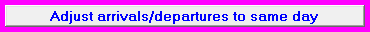 8. Adjust arrivals/departures to same day