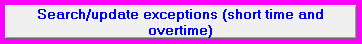 1. Search/update exceptions (short time and overtime)