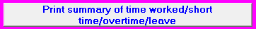 7. Print summary of time worked/short time/overtime/leave