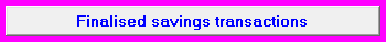 6. Finalised savings transactions