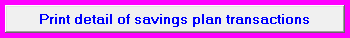 8. Print detail of savings plan transactions