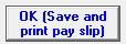 9. OK (Save and print pay slip)