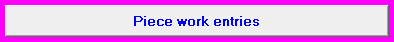 1. Piece work entries