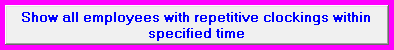5. Show all employees with repetitive clockings within specified time