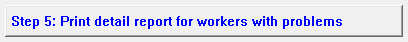 5. Step 5: Print detail report for workers with problems