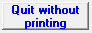 6. Quit without printing